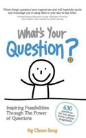 What's Your Question?: Inspiring Possibilities Through the Power of Questions 9810990030 Book Cover