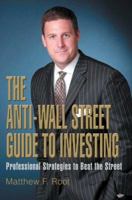 The Anti-Wall Street Guide to Investing: Professional Strategies to Beat the Street 059537171X Book Cover