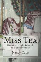 Miss Tea: Horses, High School, and Heartbreak 1721088970 Book Cover
