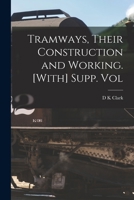 Tramways, Their Construction and Working. [With] Supp. Vol - Primary Source Edition 1017631662 Book Cover