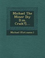 Michael the Miner [By D.M. Craik?].... 1275260926 Book Cover