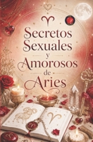 Secretos Sexuales y Amorosos de Aries B0BZFNYYG7 Book Cover