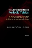 The Energon and Masson Periodic Tables: A New Framework for Unifying Forces and Cosmic Evolution B0FRGM3F73 Book Cover