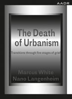 The Death of Urbanism: Transitions through five stages of grief 3887785630 Book Cover