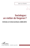 Sociologue : un métier de forgeron ?: Articles et interventions 2000-2010 (Logiques Sociales) (French Edition) 2336480484 Book Cover