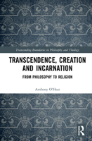 Transcendence, Creation and Incarnation: From Philosophy to Religion 0367856905 Book Cover