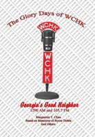 The Glory Days of Wchk: Georgia’s Good Neighbor 1290 Am and 105.7 Fm 1936815702 Book Cover