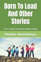 Born To Lead And Other Stories: 13-in-1 stories that teaches morals to kids. B0C12DFQNJ Book Cover