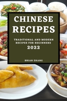 Chinese Recipes 2022: Traditional and Modern Recipes for Beginners 1804502073 Book Cover