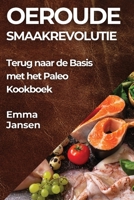 Oeroude Smaakrevolutie: Terug naar de Basis met het Paleo Kookboek 1835866913 Book Cover