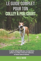 Le guide complet pour ton Colley � Poil Court: Le guide indispensable pour un propri�taire parfait et un Colley � Poil Court ob�issant, en bonne sant� et heureux. B09B35B2V2 Book Cover