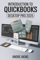 QUICKBOOKS DESKTOP PRO 2025: Introduction to QuickBooks Desktop Pro 2025 B0F4KMQSK3 Book Cover