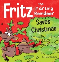 Fritz the Farting Reindeer Saves Christmas: A Story About a Reindeer's Superpower 1953399142 Book Cover