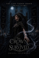 The Crown That Survived: A Dark Royal Romantasy of Cursed Court Magic, Forbidden Devotion, Throne War, and a Morally Grey Protector (The Last Thorn Crown) B0H5CJJXPY Book Cover