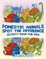 Domestic Animals Spot the Difference Activity Book for Kids 1541932889 Book Cover