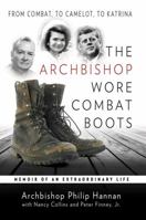 The Archbishop Wore Combat Boots: From Combat to Camelot to Katrina -- Memoir of an Extraordinary Life 1592766978 Book Cover