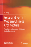 Force and Form in Modern Chinese Architecture: From Chinese Landscape Painting to Spatial Experience 9819217571 Book Cover