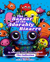 The Bazaar of the Adorably Bizarre : The Collection: An Adorably Poetic Coloring Book B0C5P35XPL Book Cover