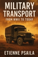 Military Transport: From WWII to Today B0GX27VPPX Book Cover