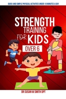Strength Training for Kids Over 6: A Guide That Empowers Young Minds and Bodies For a Future of Strength and Resilience. B0CR1QFDHB Book Cover