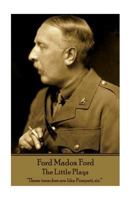 Ford Madox Ford - The Little Plays: "These trenches are like Pompeii, sir." 1787800571 Book Cover