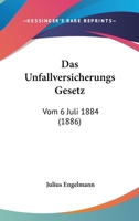 Das Unfallversicherungs Gesetz: Vom 6 Juli 1884 (1886) 1160377545 Book Cover