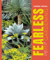 Fearless Gardening: Be Bold, Break the Rules, and Grow What You Love 1604699620 Book Cover