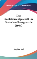 Das Kontokorrentgeschaft Im Deutschen Bankgewerbe (1904) 1160367442 Book Cover