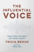 The Influential Voice: Saying What You Mean for Lasting Legacy 1642937681 Book Cover