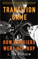 Transition Game: How Hoosiers Went Hip-Hoop 0399152504 Book Cover