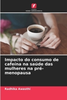 Impacto do consumo de cafeína na saúde das mulheres na pré-menopausa (Portuguese Edition) 6208746450 Book Cover