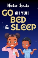 Go ah yuh Bed and Sleep 1068527250 Book Cover