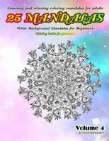 Stunning and relaxing coloring mandalas for adults 25 mandalas White Background Mandalas for Beginners Coloring books for grownups Volume 4 1798976064 Book Cover