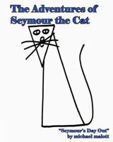 Adventures Of Seymour The Cat: Seymour's Day Out 1441491228 Book Cover