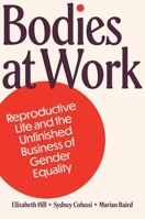 Bodies at Work: Reproductive Life and the Unfinished Business of Gender Equality 0691263035 Book Cover