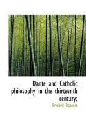 Dante And Catholic Philosophy In The Thirteenth Century 1162939311 Book Cover