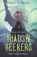 Rise of the Shadow Seekers: The First Seeker: The Economy Edition 152397477X Book Cover