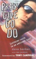 Pray Give Go Do: Extreme Faith in an Awesome God 0825462215 Book Cover