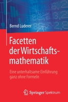 Facetten Der Wirtschaftsmathematik: Eine Unterhaltsame Einführung Ganz Ohne Formeln 3658191872 Book Cover