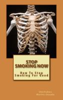 Stop Smoking Now: How To Stop Smoking For Good 1500820059 Book Cover
