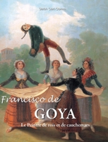 Francisco de Goya: Le Peintre de rois et de cauchemars (French Edition) B0F7LW2NHQ Book Cover