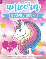 Unicorn Activity Book For Girls: 100 pages of Fun Educational Activities for Kids coloring, dot to dot, mazes, puzzles and more! 1095858998 Book Cover