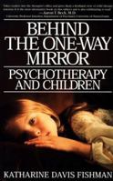 Behind the One-Way Mirror: Psychotherapy and Children 059509452X Book Cover