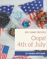 Oops! 303 Yummy 4th of July Recipes: Best-ever Yummy 4th of July Cookbook for Beginners B08JJ6VTR3 Book Cover