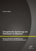Energetische Sanierung Von Gebauden Im Bestand: Wirtschaftlichkeit Und Massnahmen Am Beispiel Von Drei Einfamilienhausern 3958505392 Book Cover