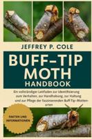 BUFF-TIP MOTH HANDBOOK: Ein vollständiger Leitfaden zur Identifizierung, zum Verhalten, zur Handhabung, zur Haltung, zur Fütterung und zur Pflege der faszinierenden Buff-Tip-Mottenarten. B0G4N74YY4 Book Cover