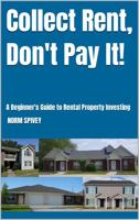 Collect Rent, Don't Pay It!: A Beginner's Guide to Rental Property Investing 1735215945 Book Cover
