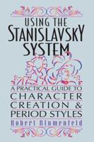 Using the Stanislavsky System: A Practical Guide to Character Creation and Period Styles 0879103566 Book Cover