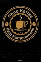 Ohne Kaffee kein Kameramann Notizbuch: Kameramann Journal DIN A5 liniert 120 Seiten Geschenk 1677206772 Book Cover