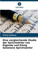 Eine vergleichende Studie der Sprichwörter von Kiganda und König Salomons Sprichwörter (German Edition) 620879997X Book Cover